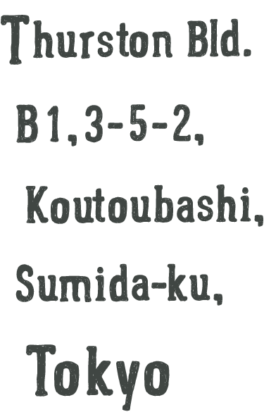 Thurston Bld. B1,3-5-2,Koutoubashi,Sumida-ku,Tokyo